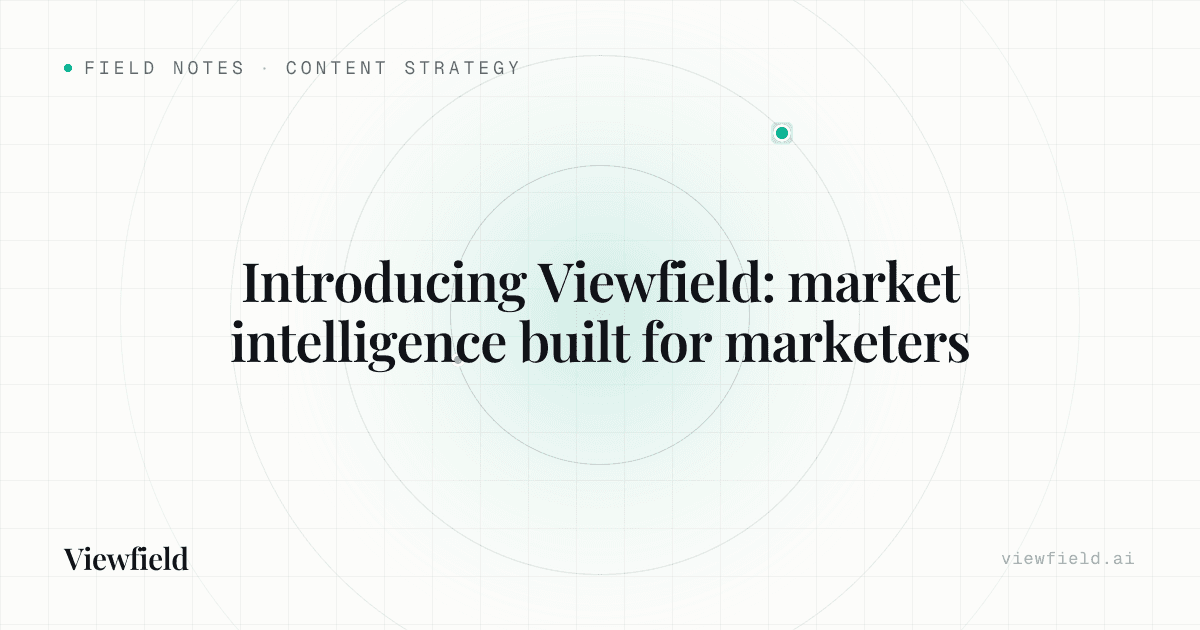 Introducing Viewfield: market intelligence built for marketers
